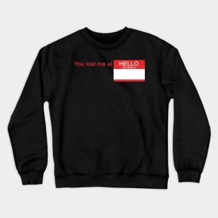 You Lost Me At HELLO MY NAME IS Crewneck Sweatshirt